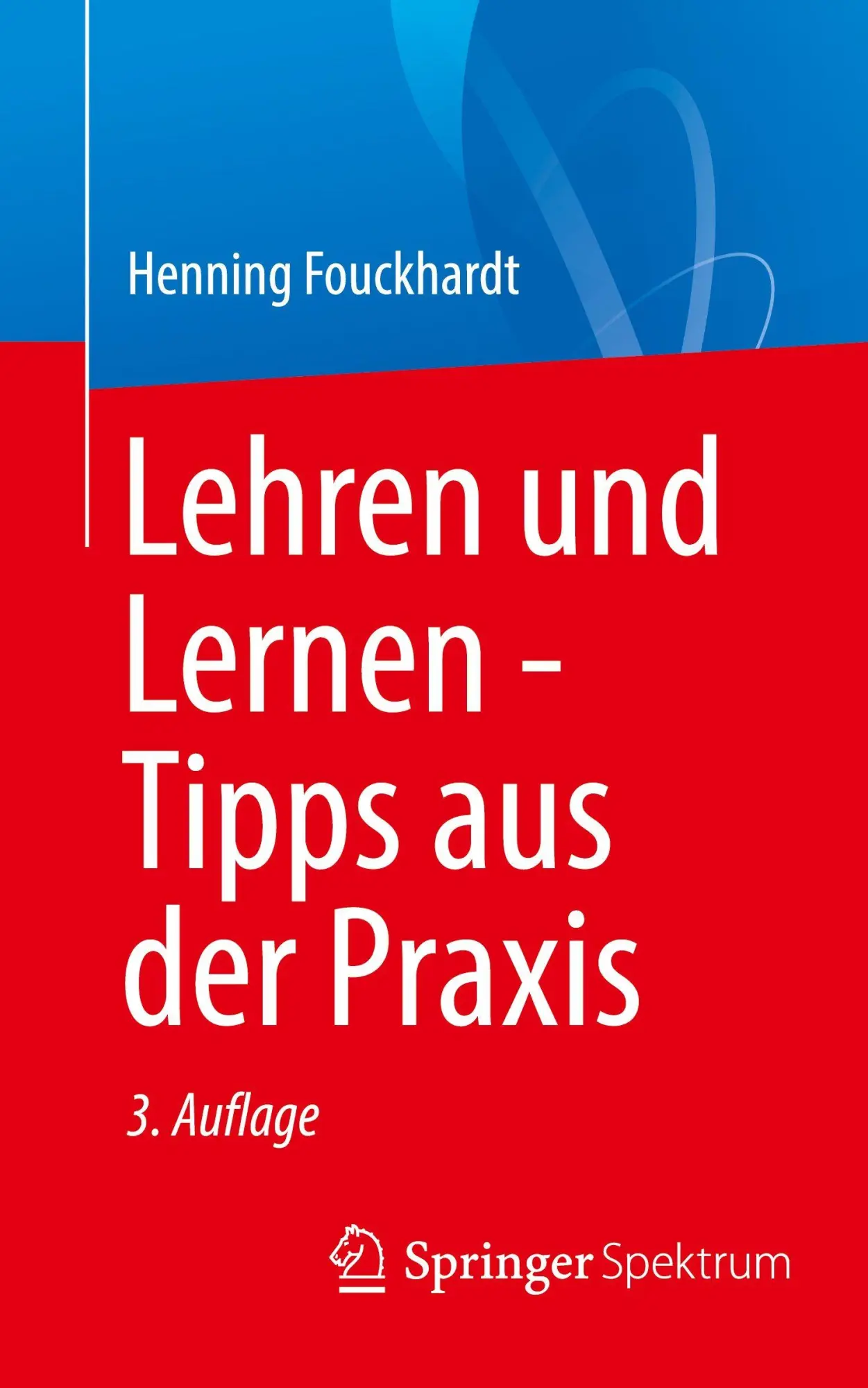 Cover: 9783662728642 | Lehren und Lernen - Tipps aus der Praxis | Henning Fouckhardt | Buch