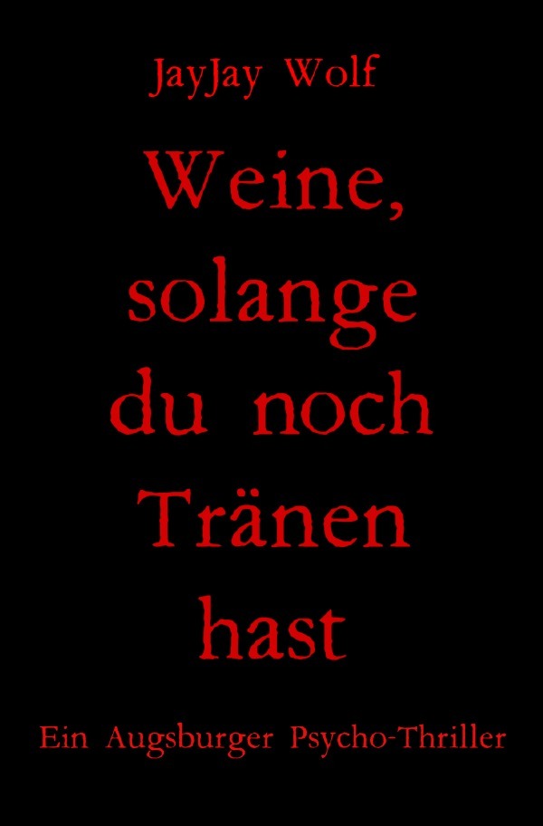 Cover: 9783756558742 | Weine, solange du noch Tränen hast | Ein Augsburger Psycho-Thriller