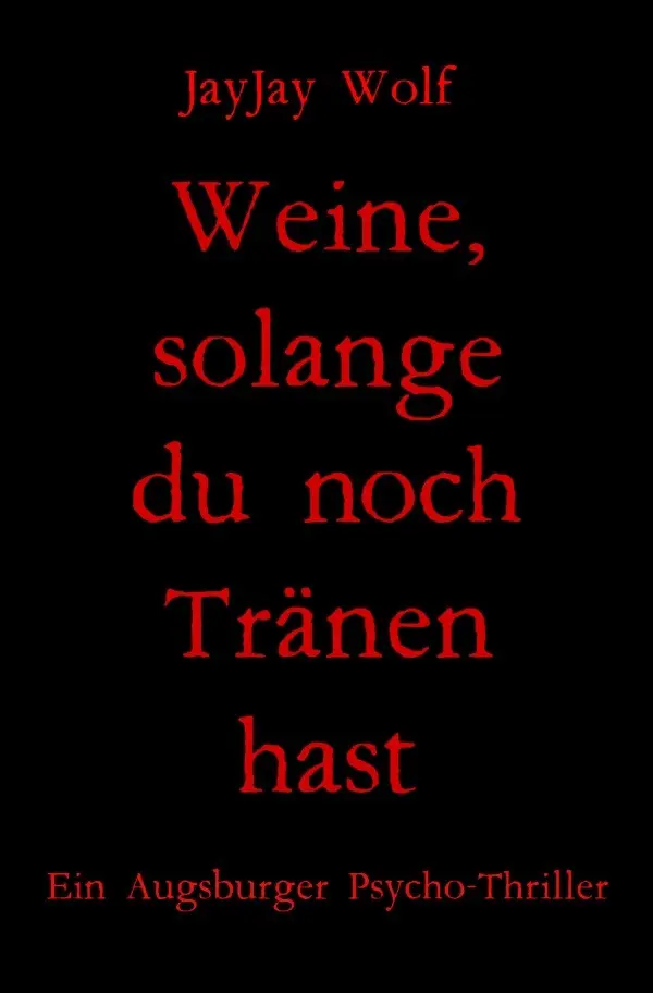 Cover: 9783756558742 | Weine, solange du noch Tränen hast | Ein Augsburger Psycho-Thriller