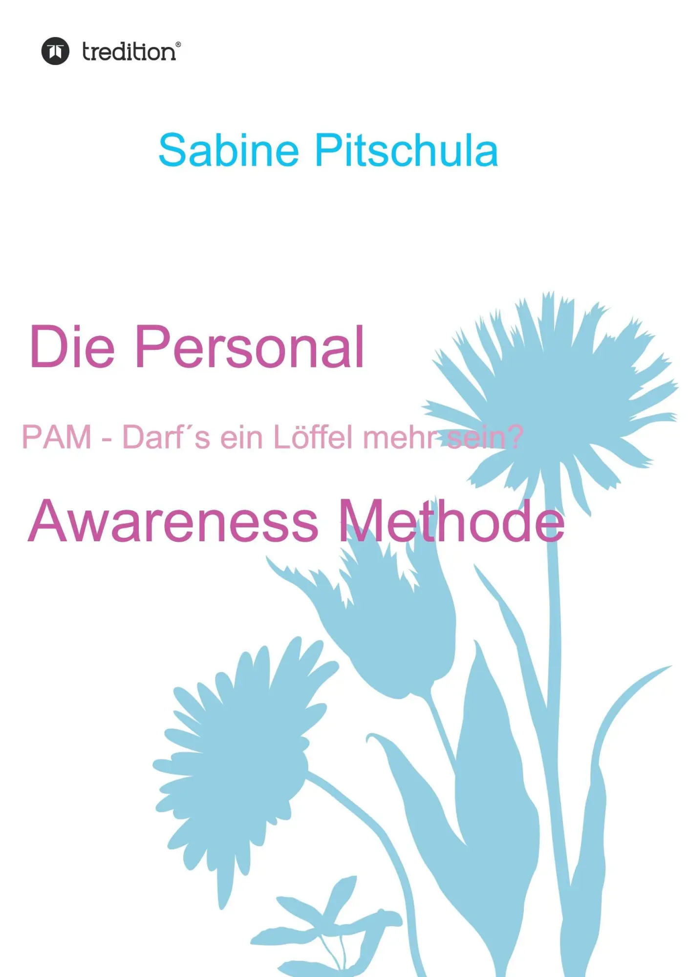 Cover: 9783734528842 | Die Personal Awareness Methode | PAM - Darf´s ein Löffel mehr sein?
