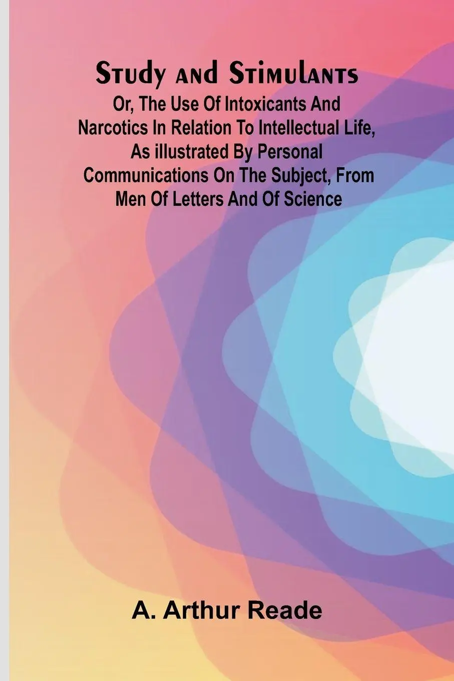 Cover: 9789364738842 | Study and Stimulants Or, the Use of Intoxicants and Narcotics in...