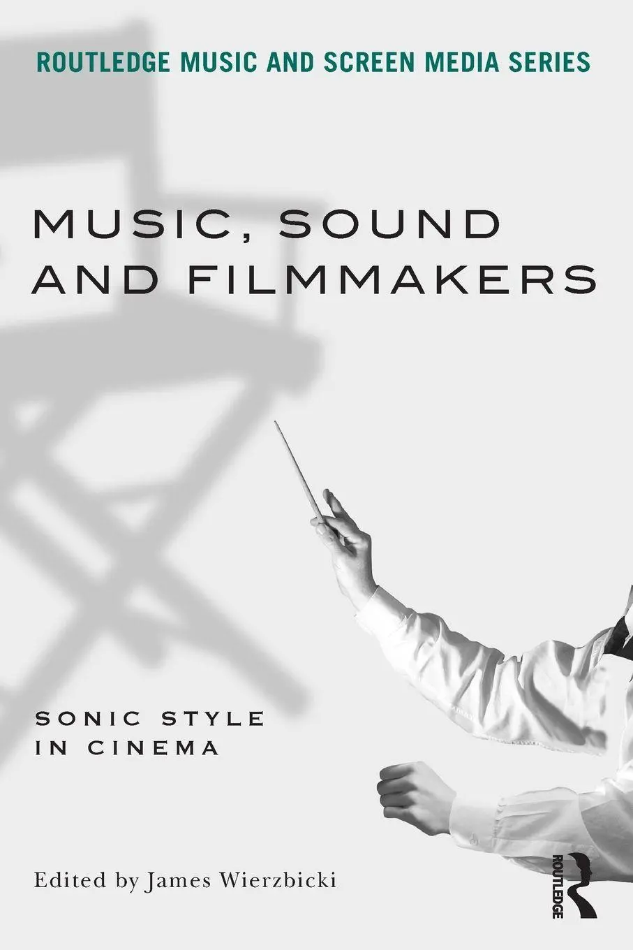 Cover: 9780415898942 | Music, Sound and Filmmakers | Sonic Style in Cinema | James Wierzbicki