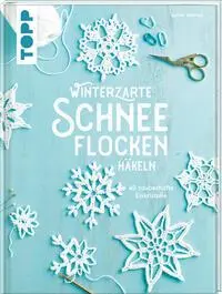 Cover: 9783772448942 | Winterzarte Schneeflocken häkeln | 40 zauberhafte Eiskristalle | Buch