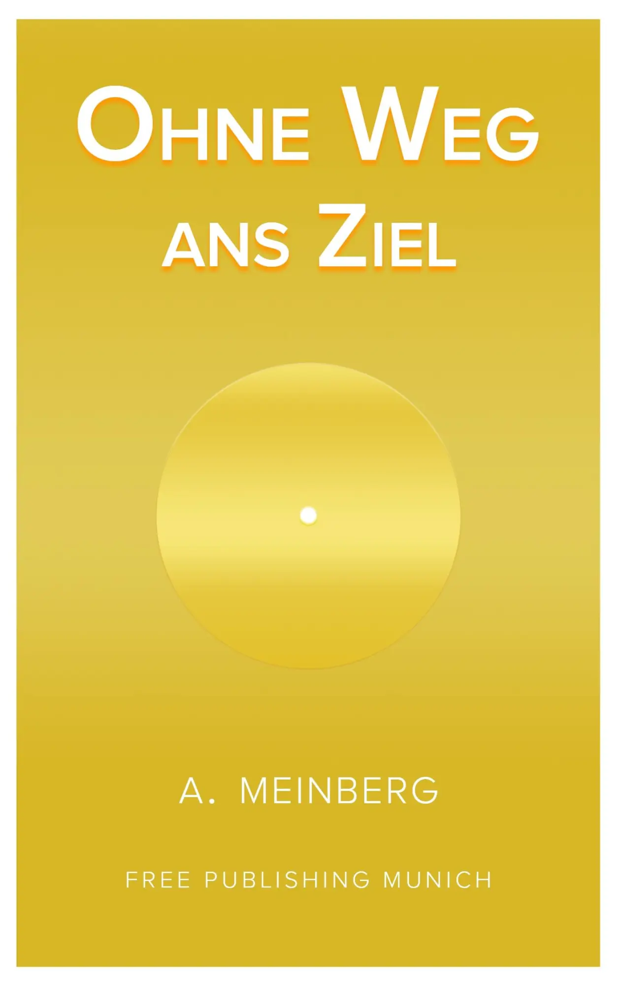Cover: 9783980968942 | Ohne Weg ans Ziel | Athanasios Ajay Meinberg | Taschenbuch | 168 S.