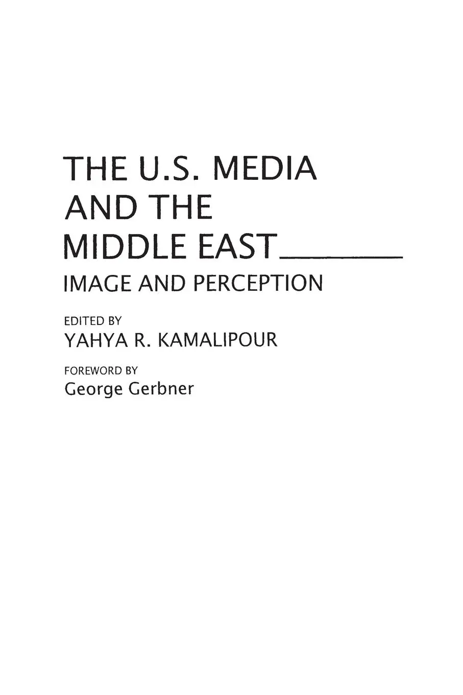 Cover: 9780275959142 | The U.S. Media and the Middle East | Image and Perception | Kamalipour
