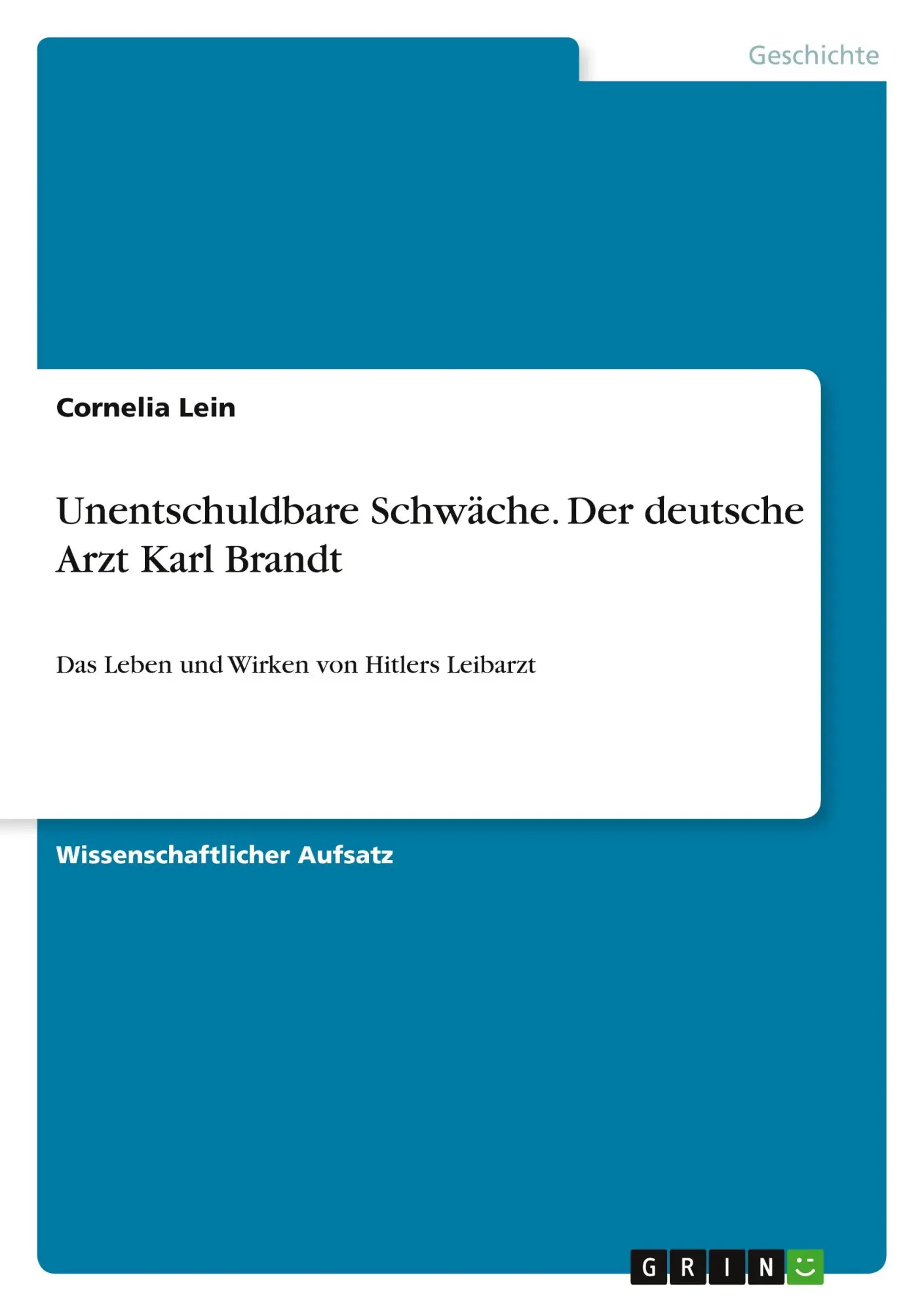 Cover: 9783668239142 | Unentschuldbare Schwäche. Der deutsche Arzt Karl Brandt | Lein | Buch Cover: 9783668239142 | Unentschuldbare Schwäche. Der deutsche Arzt Karl Brandt | Lein | Buch