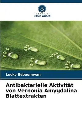 Cover: 9786205299142 | Antibakterielle Aktivität von Vernonia Amygdalina Blattextrakten