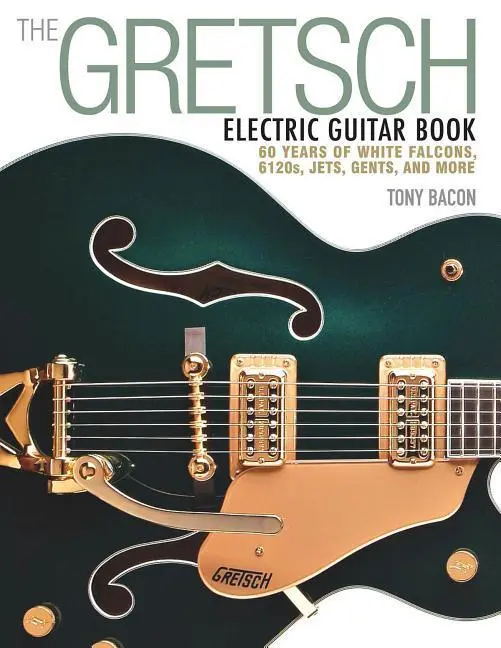 Cover: 9781480399242 | The Gretsch Electric Guitar Book | Tony Bacon | Taschenbuch | Buch