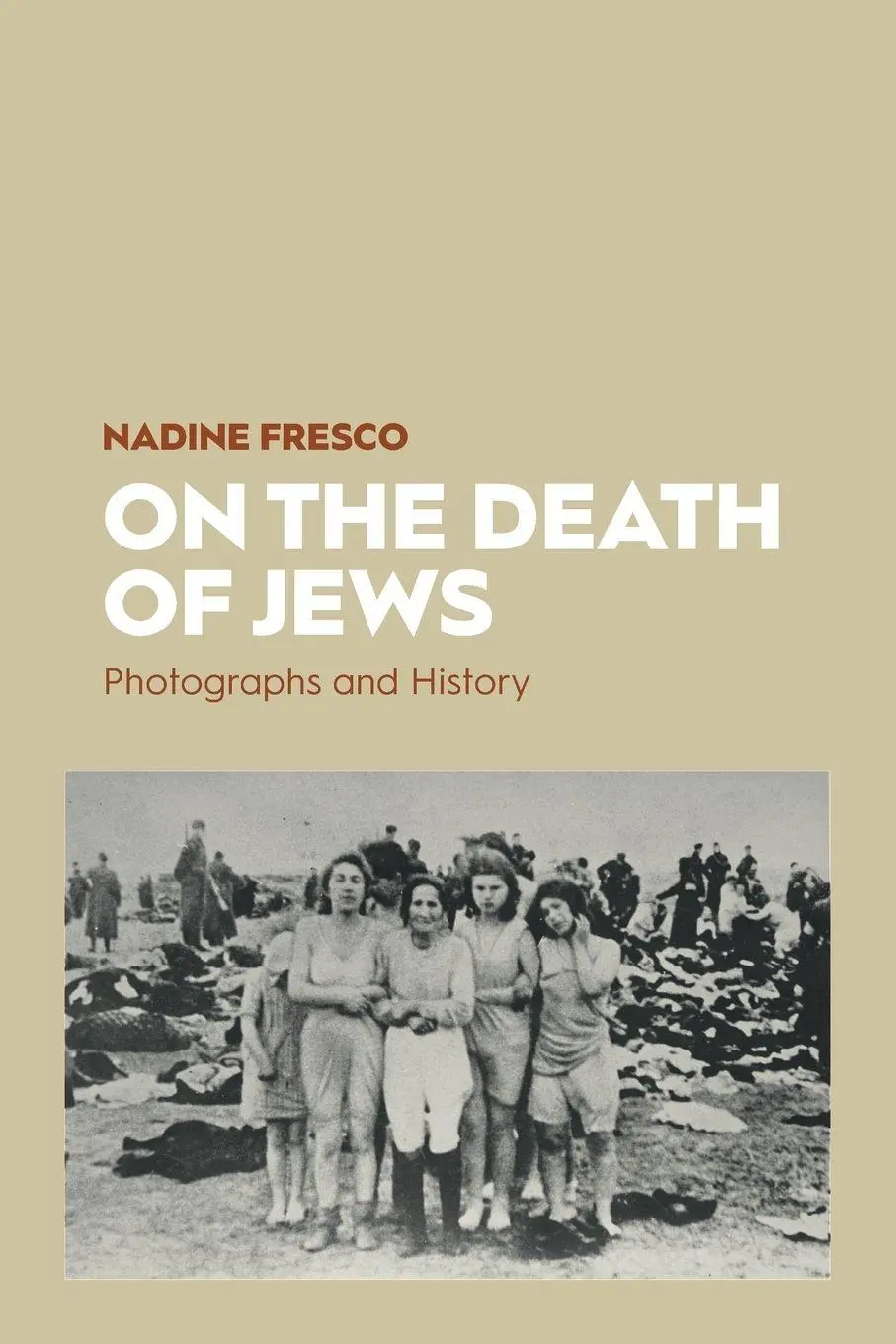 Cover: 9781789209242 | On the Death of Jews | Photographs and History | Nadine Fresco | Buch