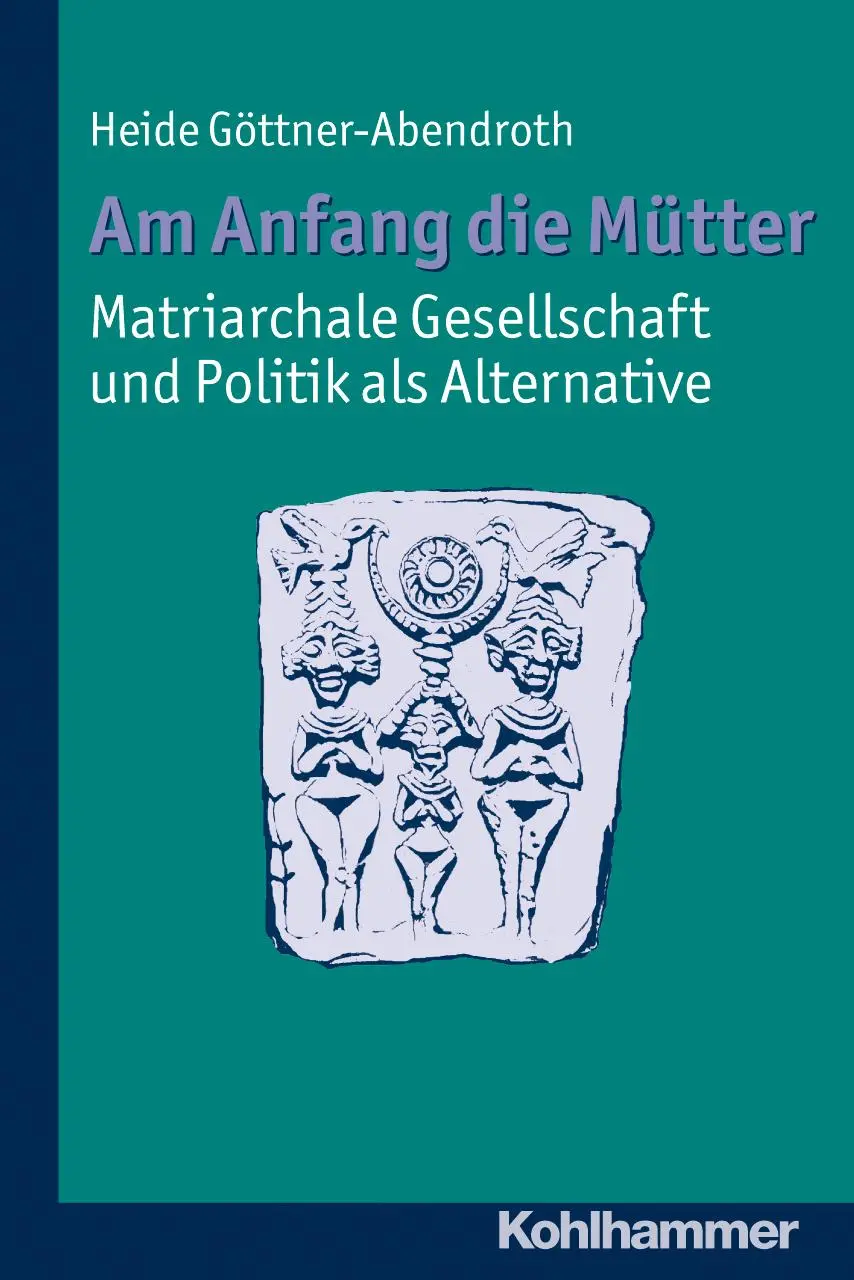 Cover: 9783170219342 | Am Anfang die Mütter - matriarchale Gesellschaft und Politik als... Cover: 9783170219342 | Am Anfang die Mütter - matriarchale Gesellschaft und Politik als...
