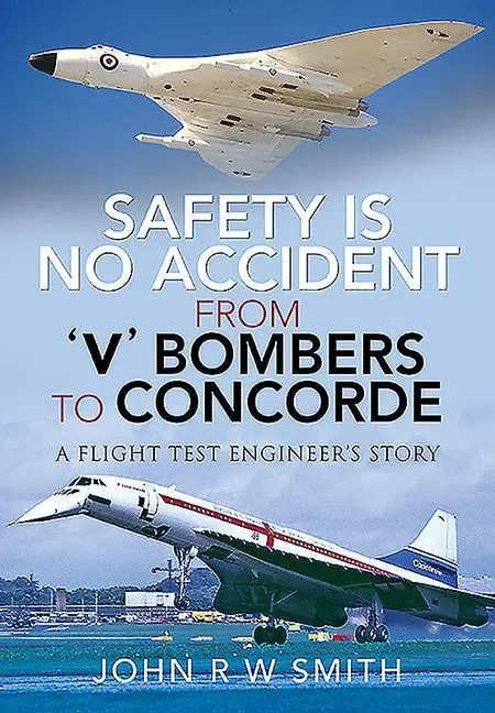 Cover: 9781526769442 | Safety Is No Accident - From 'v' Bombers to Concorde: A Flight Test...