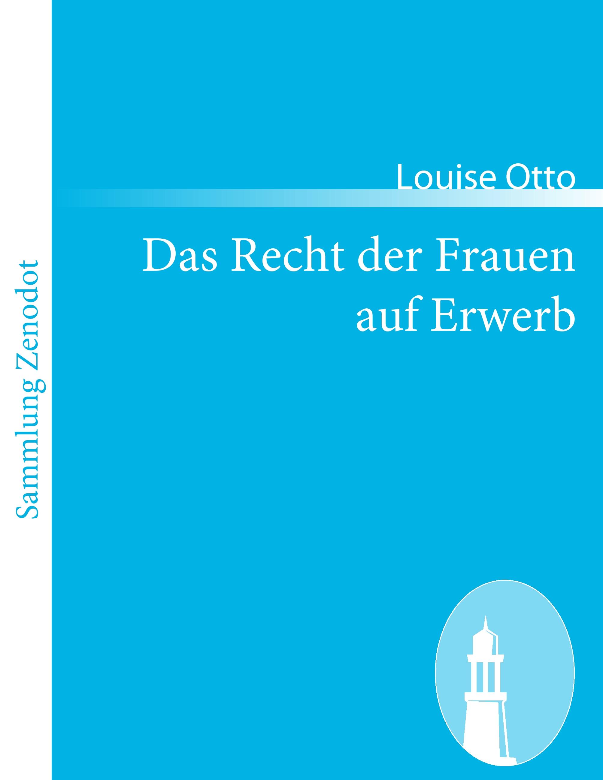 Das Recht der Frauen auf Erwerb  Blicke auf das Frauenleben der Gegenwart  Louise Otto  Taschenbuch  Paperback  Deutsch  2010 - Otto, Louise
