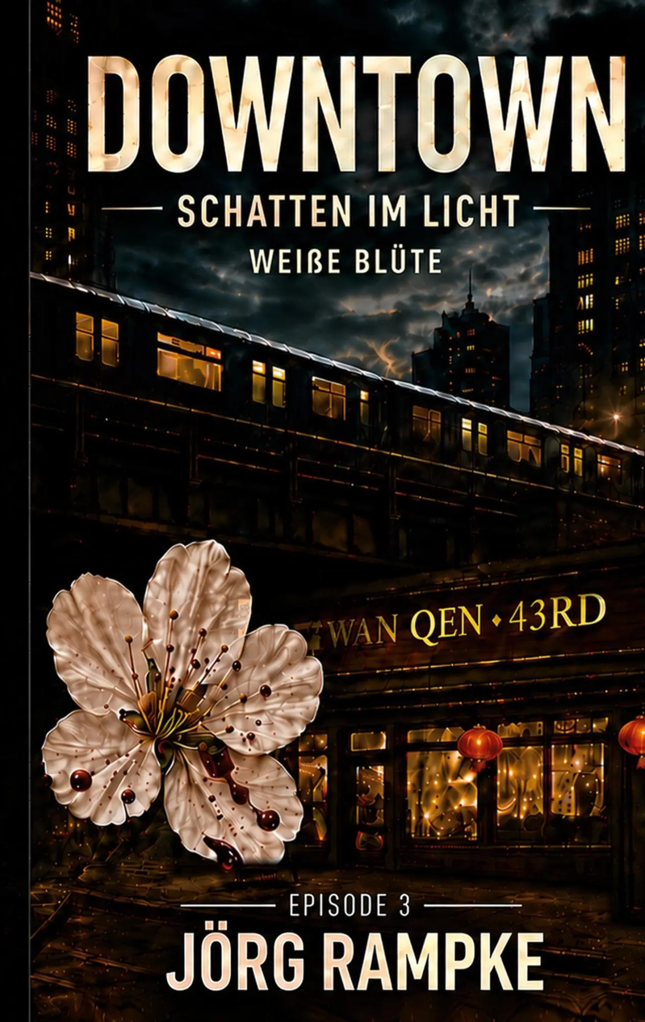 Cover: 9783696399542 | DOWNTOWN Schatten im Licht. Episode 3 | "Weiße Blüte" | Jörg Rampke