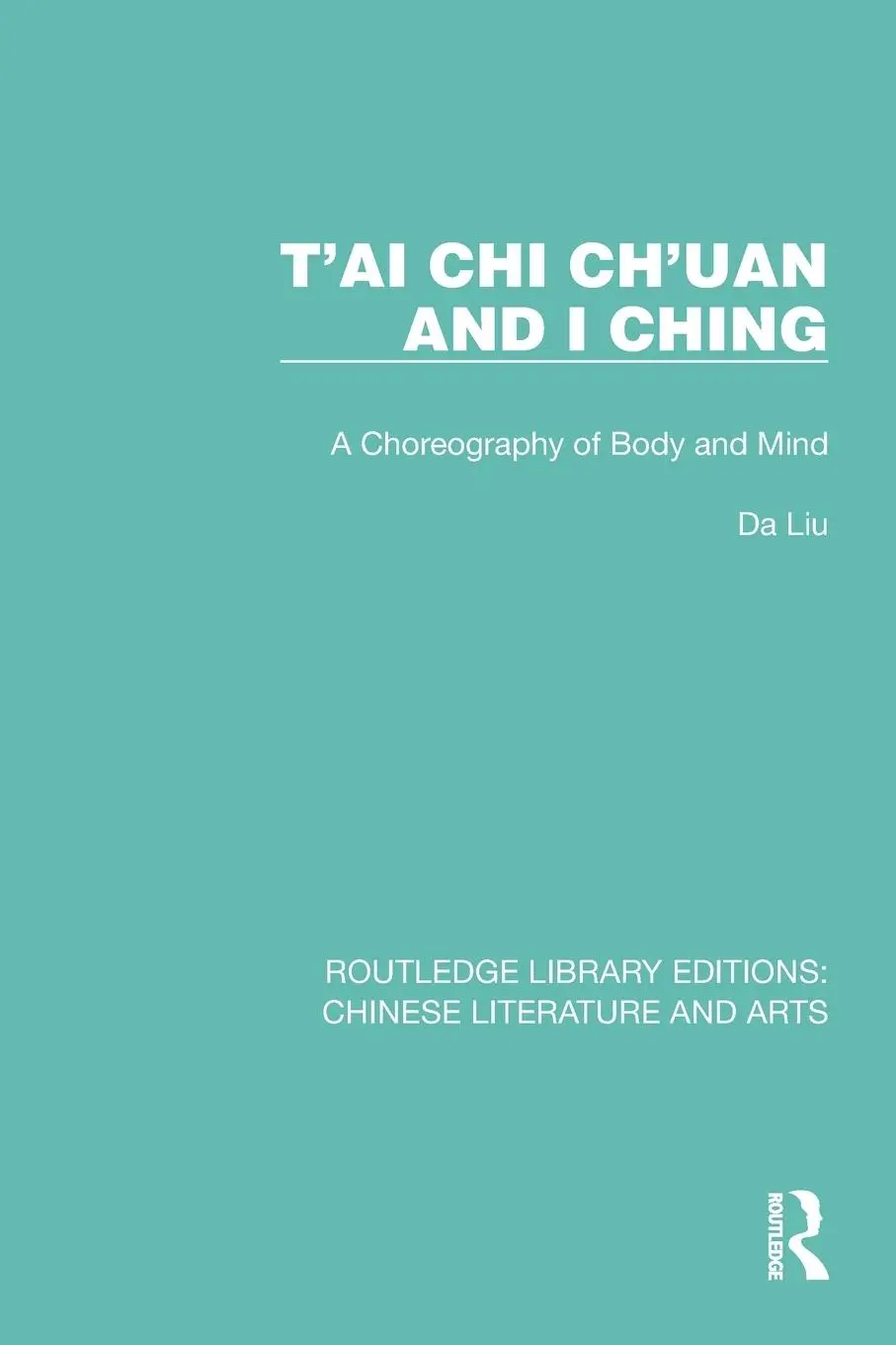 Cover: 9781032249742 | T'ai Chi Ch'uan and I Ching | A Choreography of Body and Mind | Da Liu