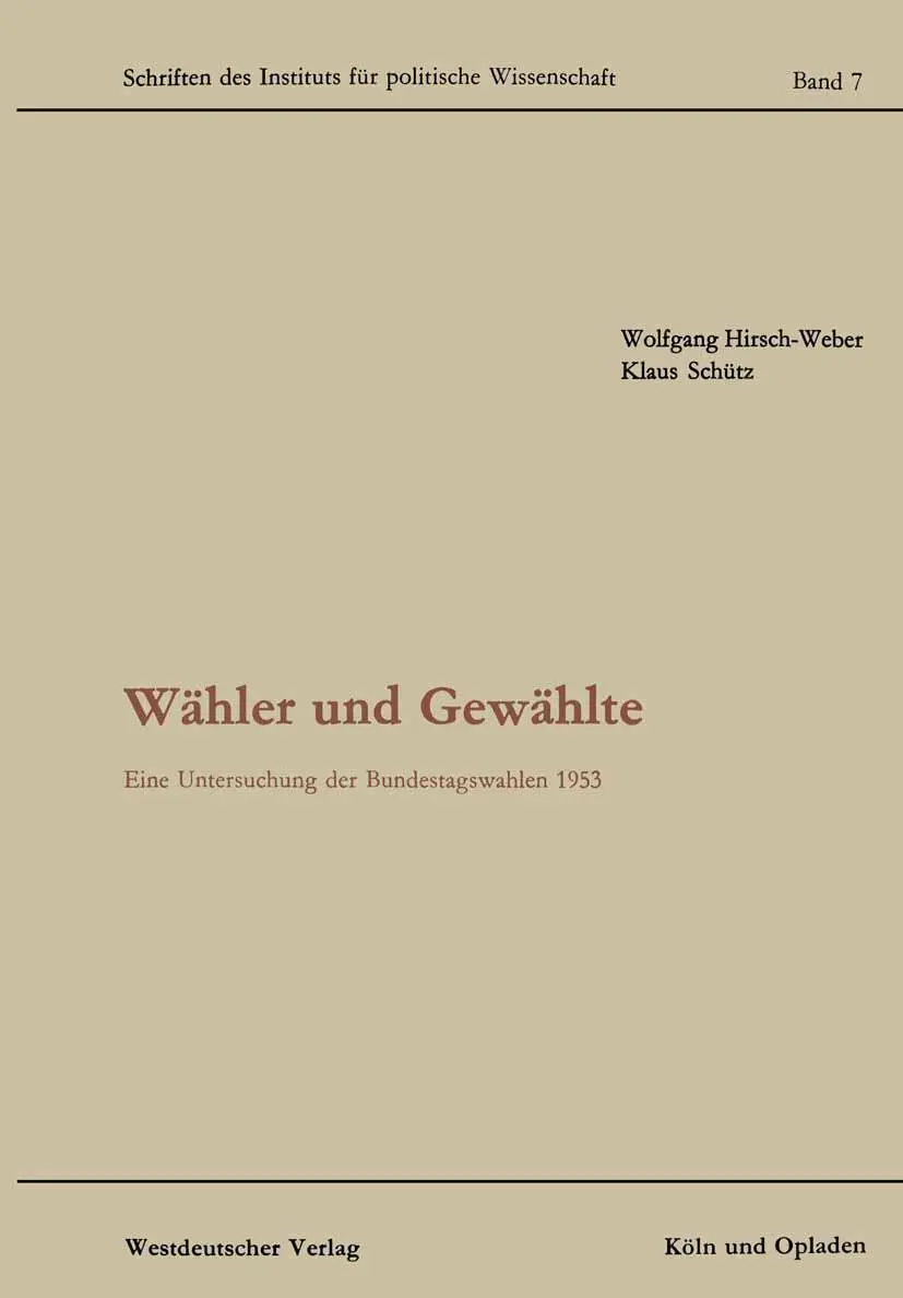Wähler und Gewählte: Eine Untersuchung der Bundestagswahlen 1953 (Schriften des Instituts für politische Wissenschaft)