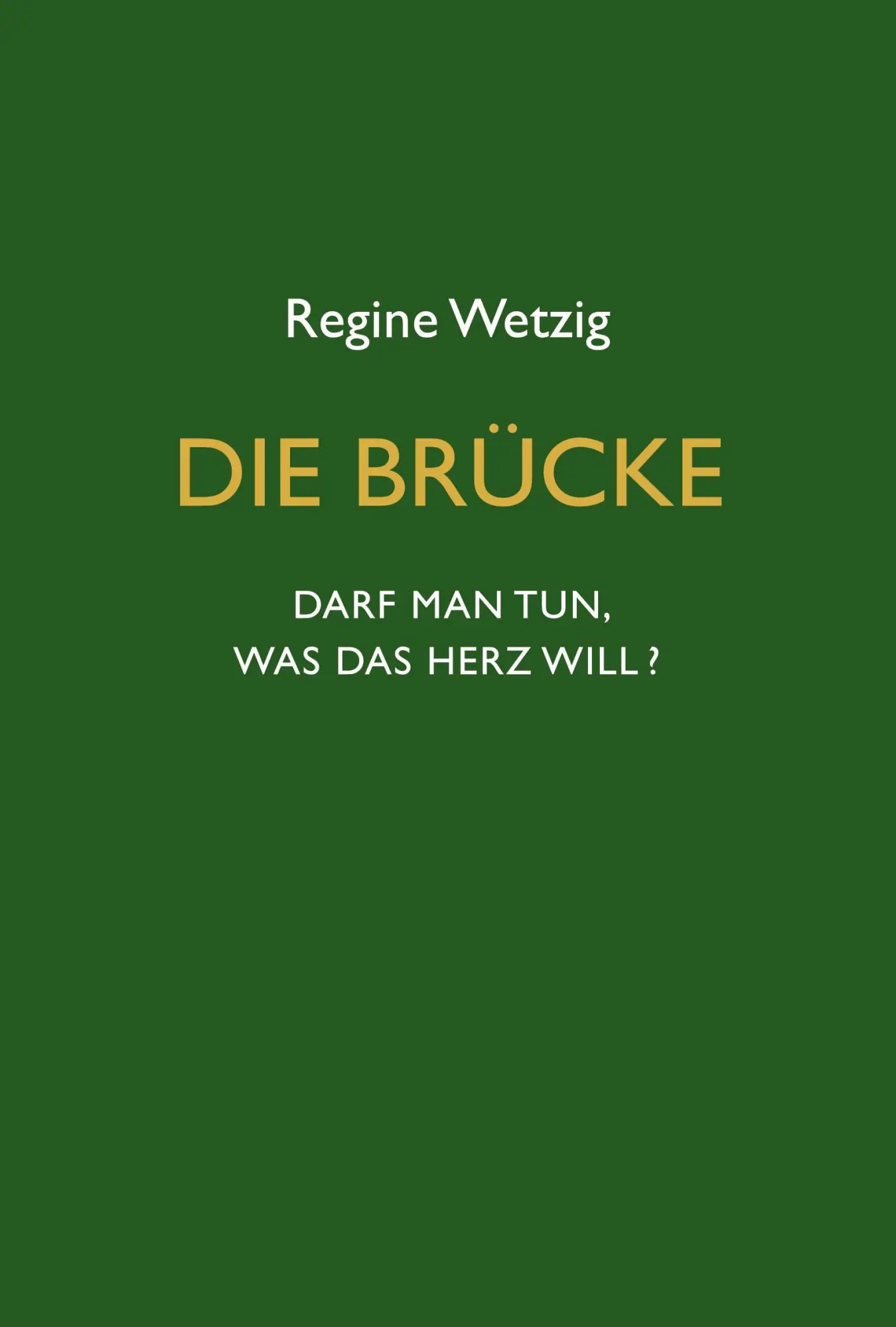 Cover: 9783347349742 | Die Brücke - Darf man tun, was das Herz will? | Regine Wetzig | Buch