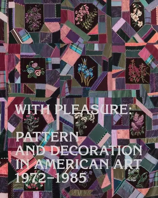 Cover: 9780300239942 | With Pleasure | Pattern and Decoration in American Art 1972-1985