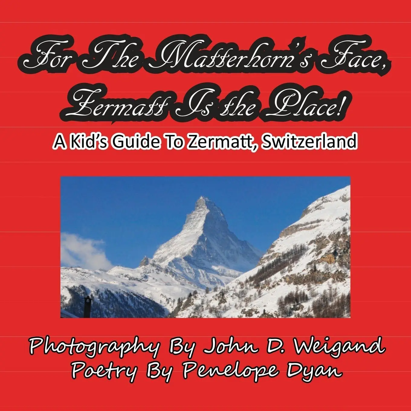 Cover: 9781935630043 | For The Matterhorn's Face, Zermatt Is The Place, A Kid's Guide To...