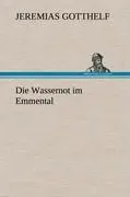 Cover: 9783847250043 | Die Wassernot im Emmental | Jeremias Gotthelf | Buch | 84 S. | Deutsch