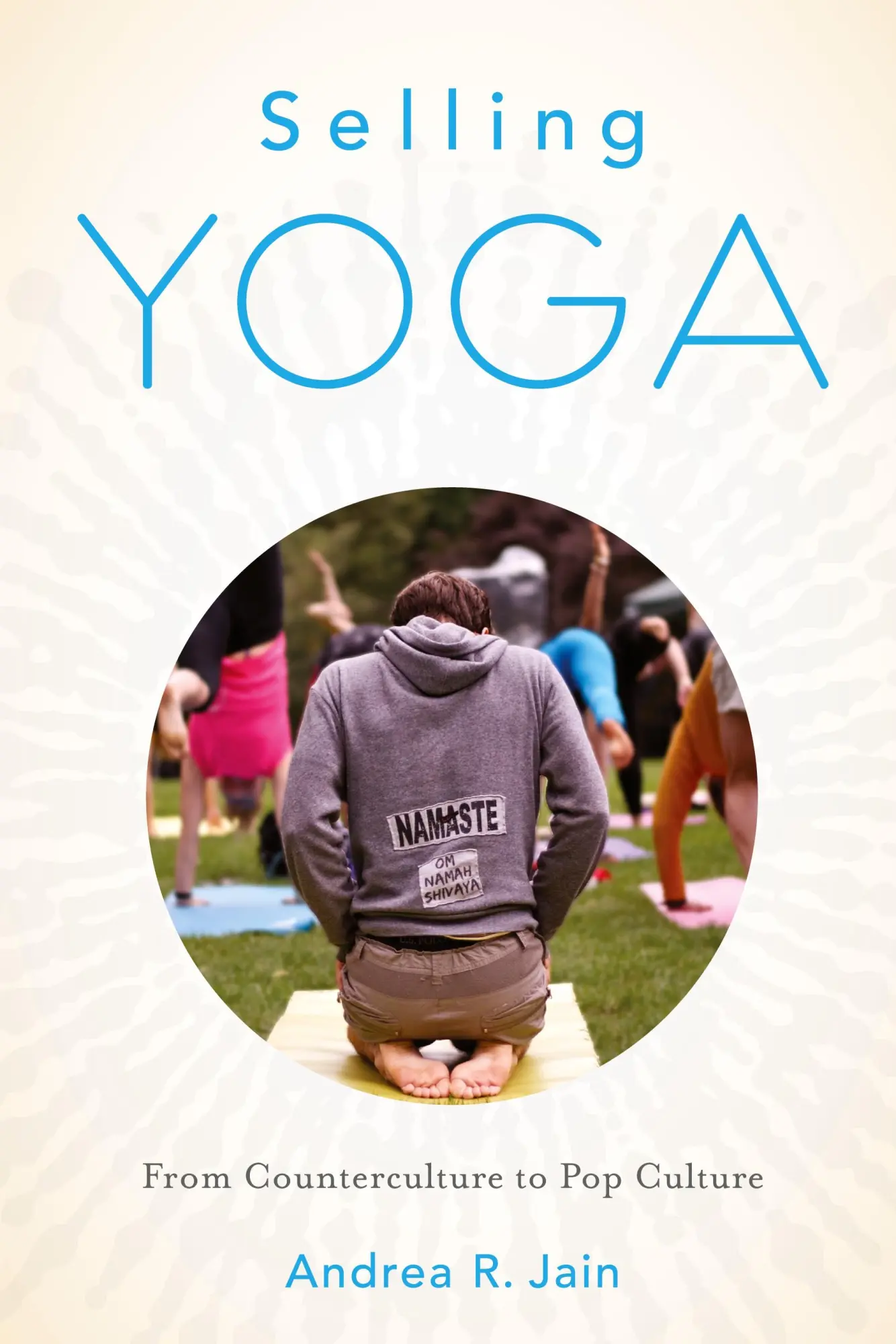 Cover: 9780199390243 | Selling Yoga | From Counterculture to Pop Culture | Andrea Jain | Buch