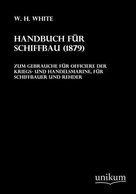 Cover: 9783845700243 | Handbuch für Schiffbau (1879) | W. H. White | Taschenbuch | 708 S.