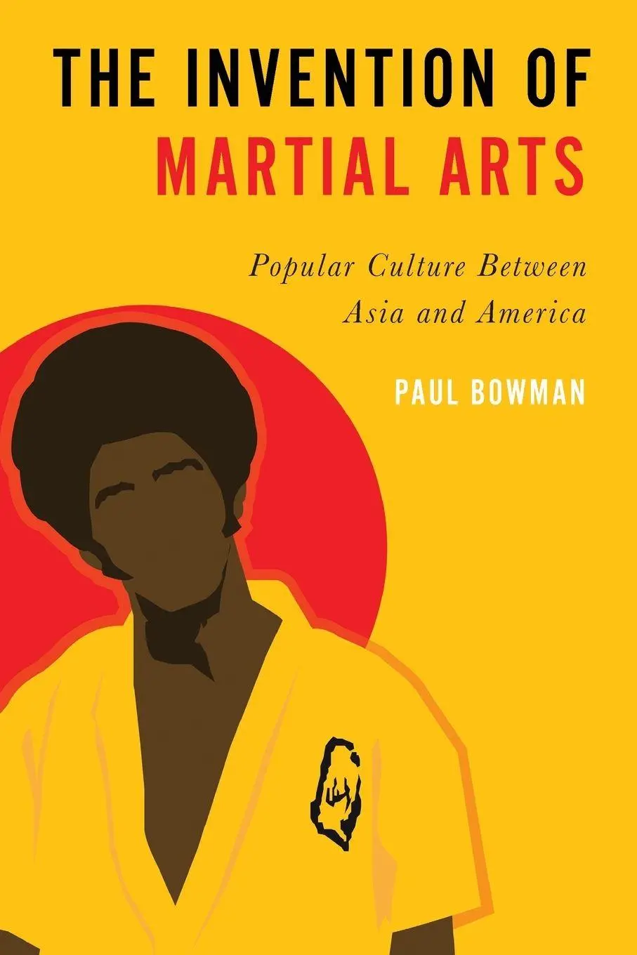 Cover: 9780197540343 | Invention of Martial Arts | Popular Culture Between Asia and America