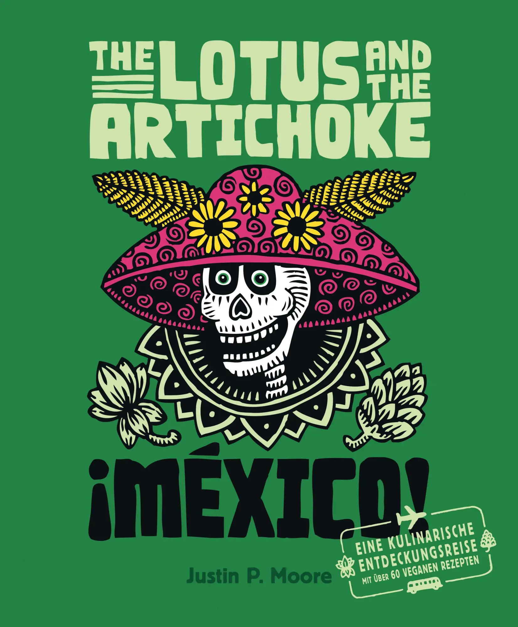 Cover: 9783955750343 | The Lotus and the Artichoke - Mexico! | Justin P. Moore | Taschenbuch