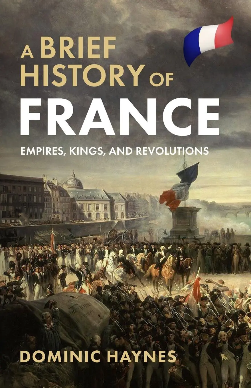 Cover: 9781915710543 | A Brief History of France | Empires, Kings, and Revolutions | Haynes