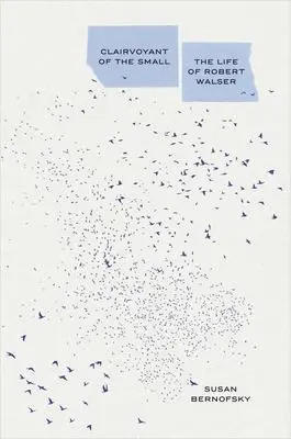 Cover: 9780300220643 | Clairvoyant of the Small | The Life of Robert Walser | Susan Bernofsky