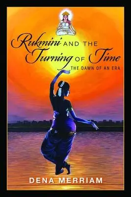 Cover: 9781513690643 | Rukmini and the Turning of Time | The Dawn of an Era | Dena Merriam