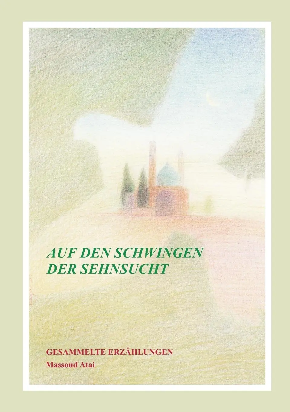 Auf den Schwingen der Sehnsucht - Massoud Atai Kartoniert (TB)