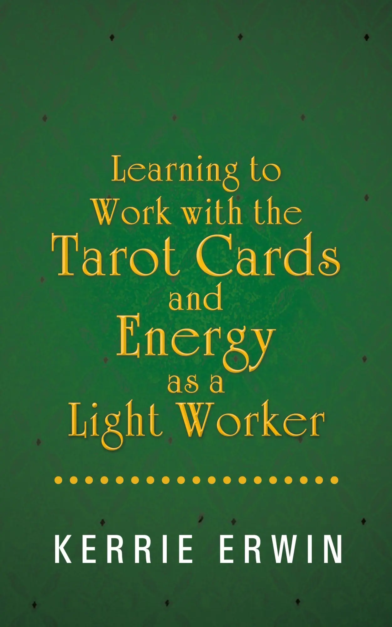 Cover: 9781452510743 | Learning to Work with the Tarot Cards and Energy as a Light Worker