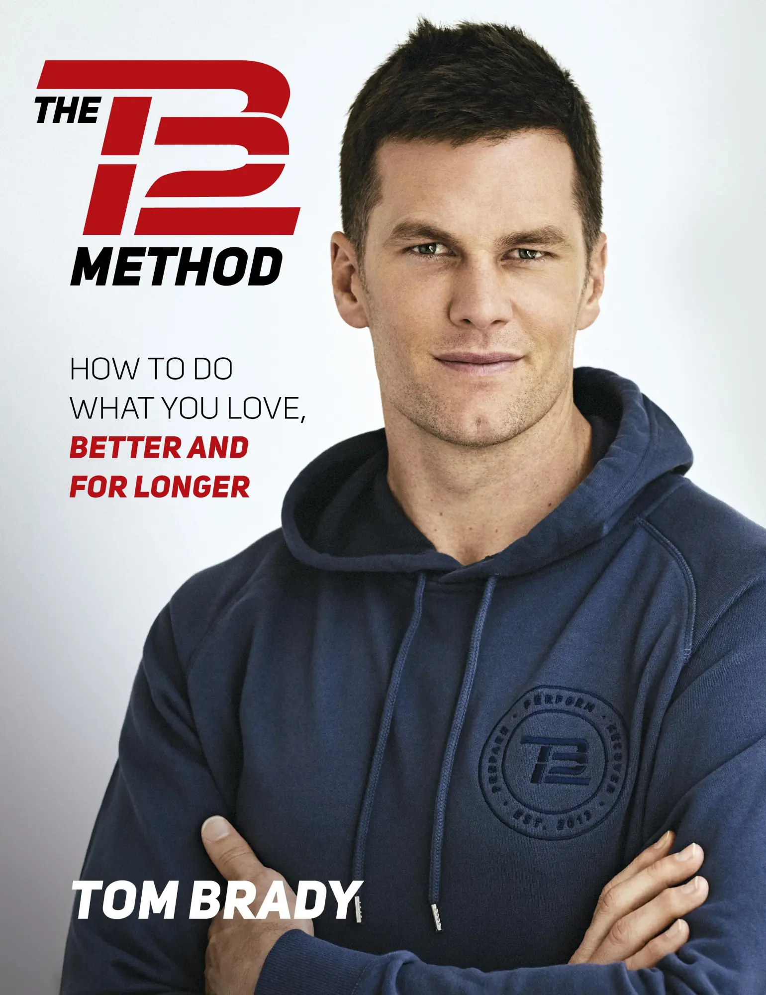 Cover: 9781501180743 | The Tb12 Method | How to Do What You Love, Better and for Longer