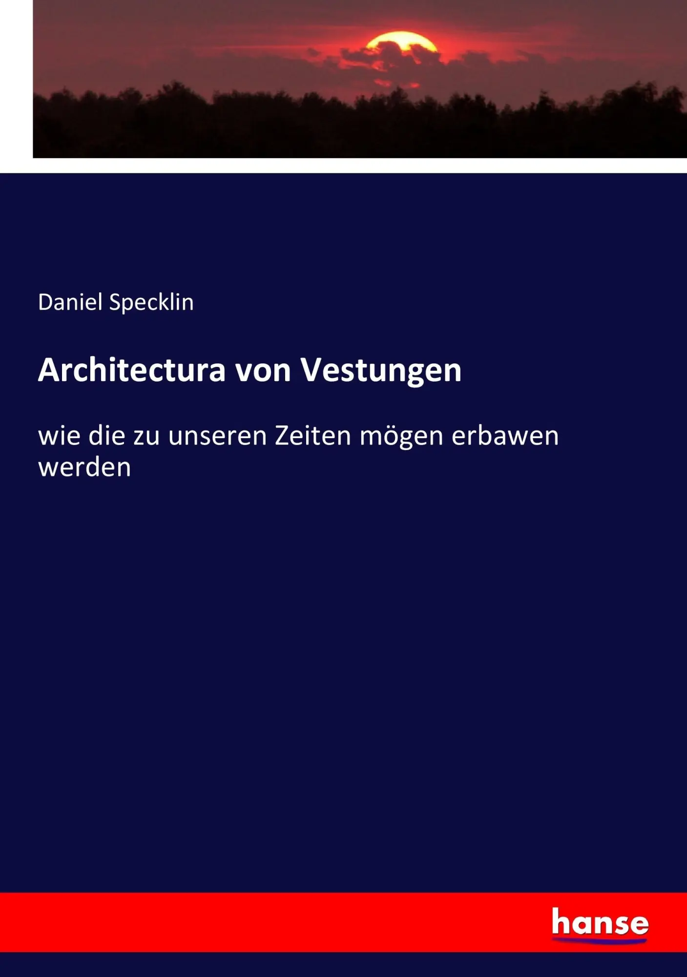 Architectura von Vestungen: wie die zu unseren Zeiten mögen erbawen werden