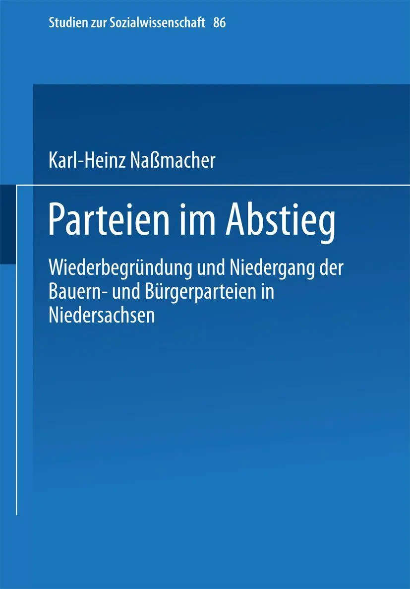Parteien im Abstieg: Wiederbegrundung Und Niedergang Der Bauern- Und Burgerparteien In Niedersachsen (Studien Zur Sozialwissenschaft) (German ... (Studien zur Sozialwissenschaft, 86, Band 86)