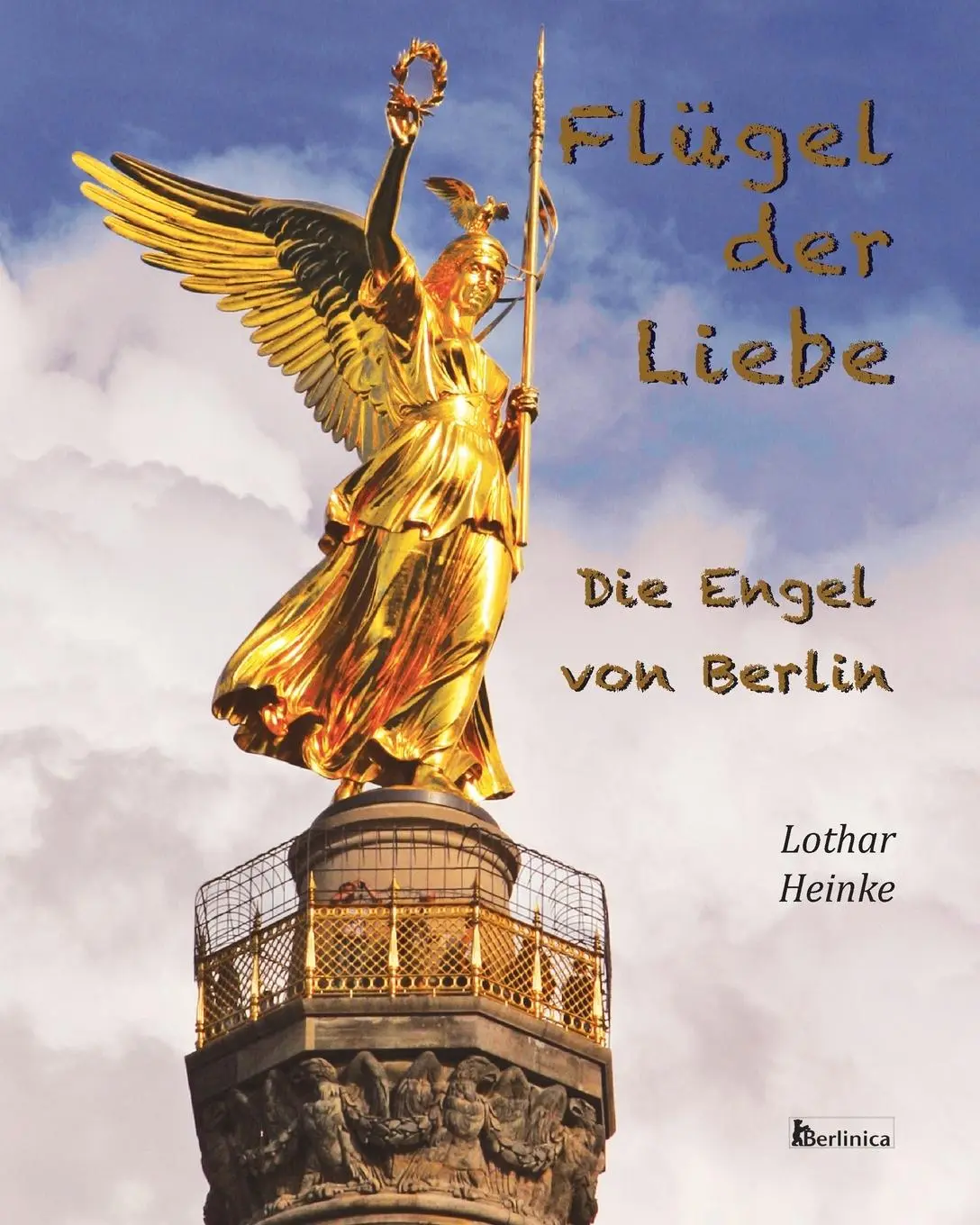 Cover: 9783960260943 | Flügel der Liebe | Die Engel von Berlin | Lothar Heinke | Taschenbuch