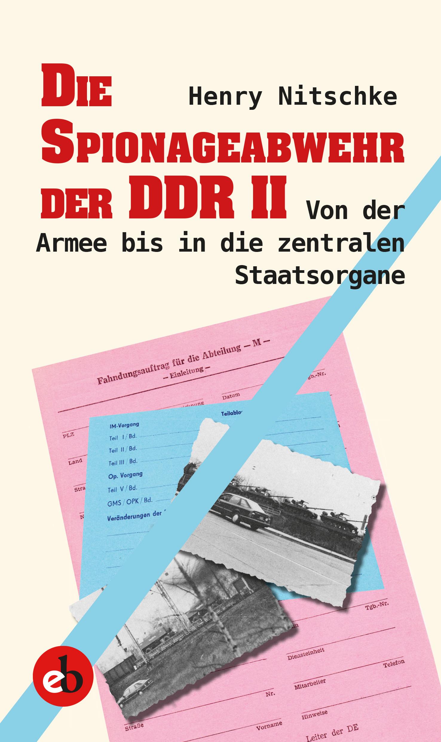 Die Spionageabwehr der DDR II | Von der Armee bis in die zentralen Staatsorgane | Henry Nitschke | Buch | 1151 S. | Deutsch | 2019 | edition berolina | EAN 9783958411043 - Nitschke, Henry