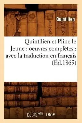Cover: 9782012621343 | Quintilien Et Pline Le Jeune: Oeuvres Complètes: Avec La Traduction...