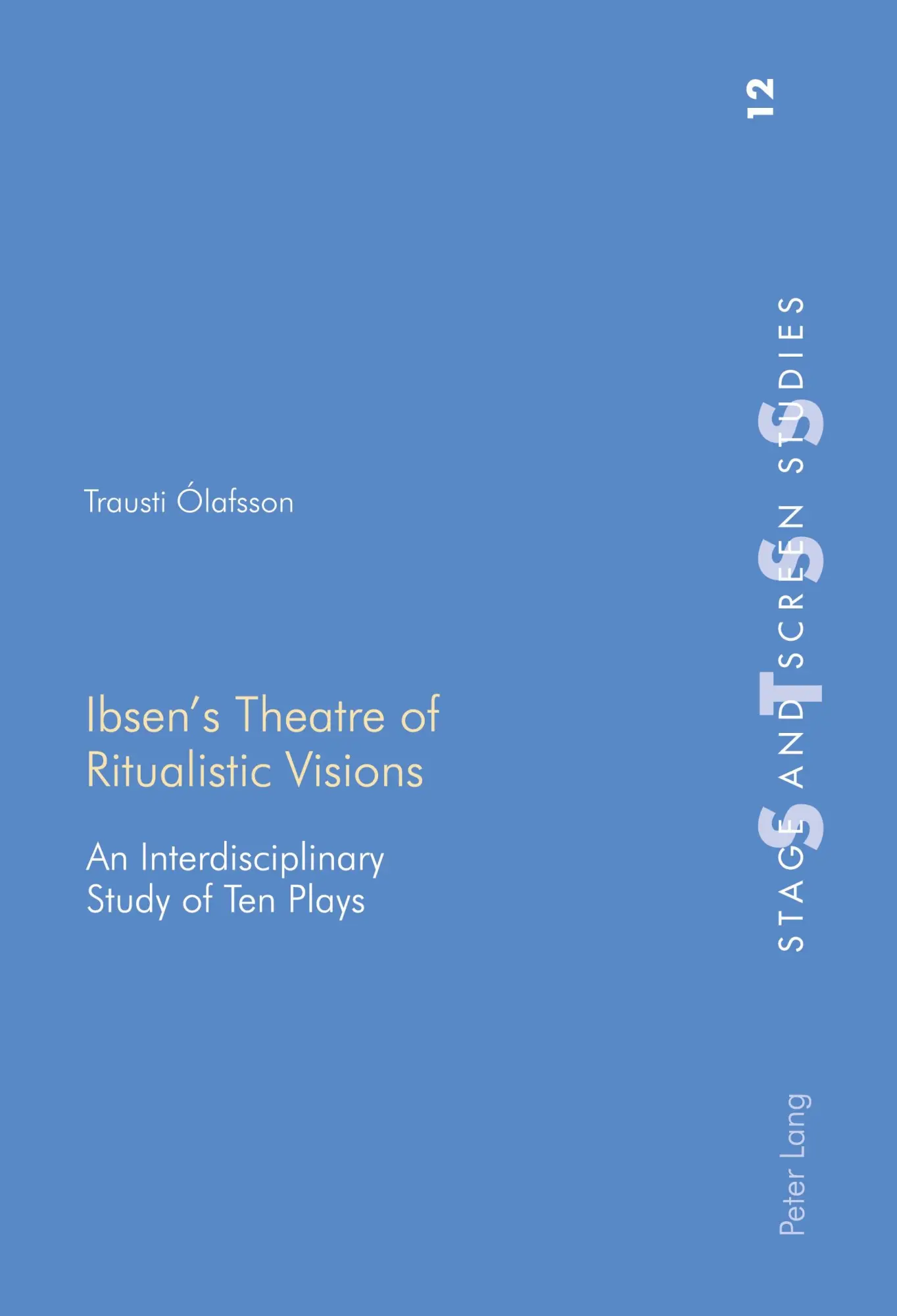 Ibsen's Theatre of Ritualistic Visions: An Interdisciplinary Study of Ten Plays (Stage and Screen Studies)