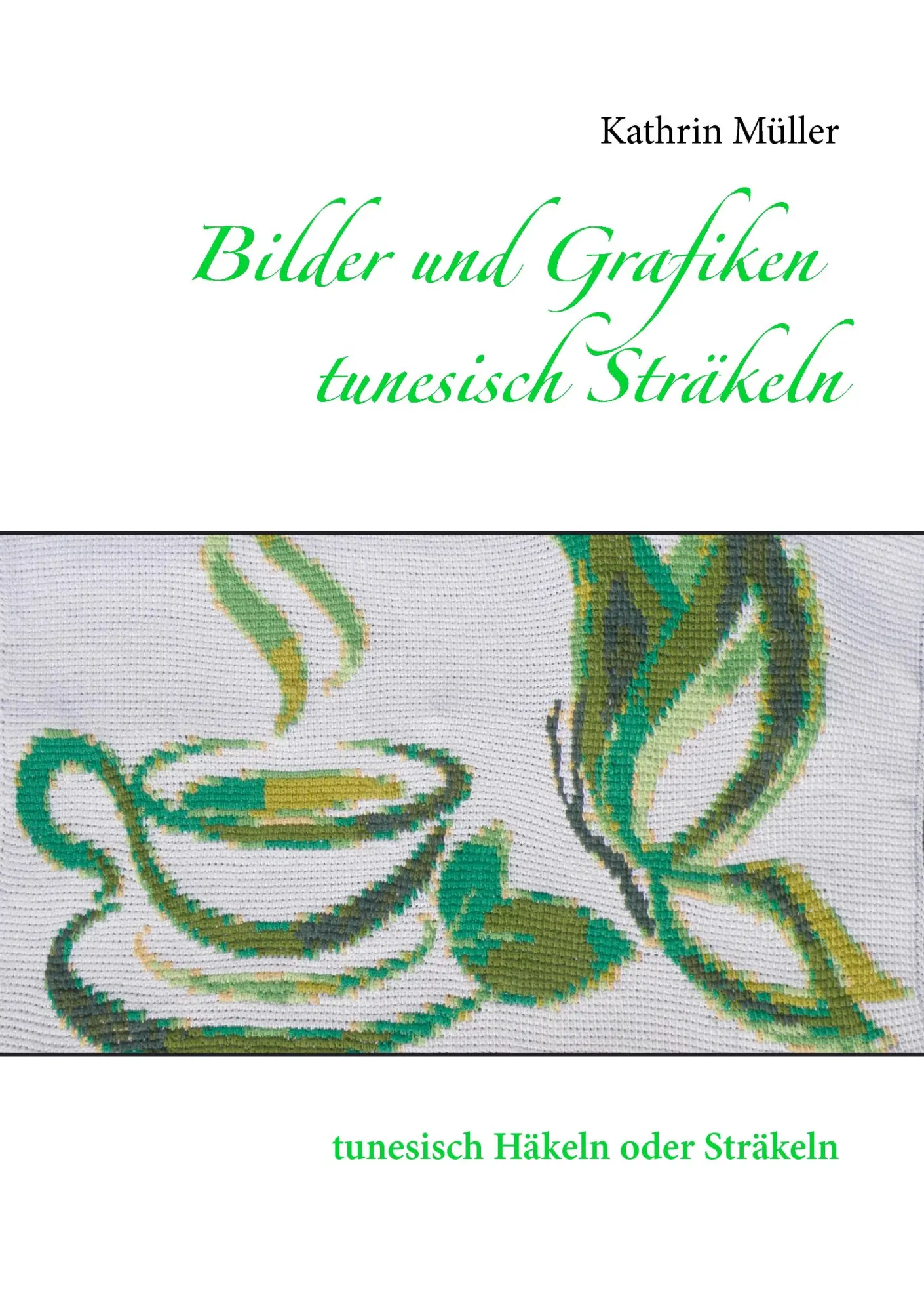 Cover: 9783735791443 | Bilder und Grafiken tunesisch Sträkeln | Kathrin Müller | Taschenbuch