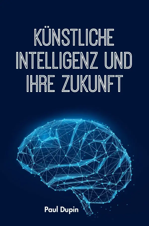 Cover: 9783818711443 | Künstliche Intelligenz und ihre Zukunft | DE | Paul Dupin | Buch
