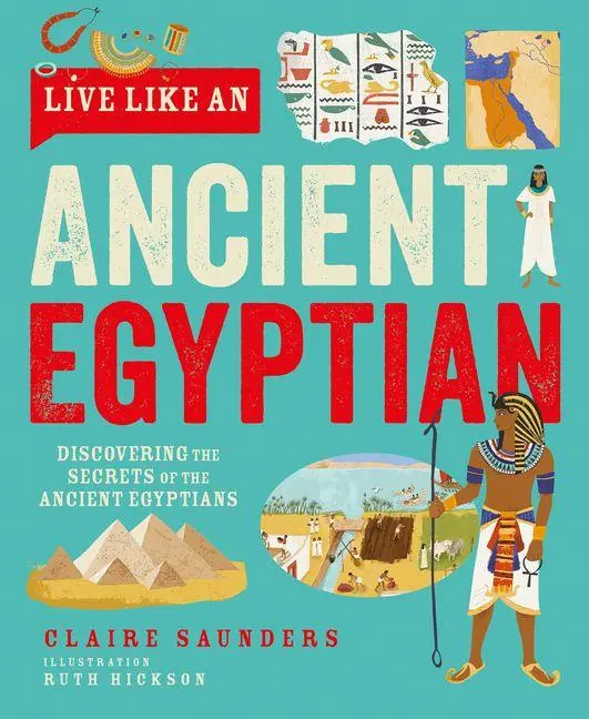 Cover: 9781787081543 | Live Like An Ancient Egyptian | Claire Saunders | Buch | Live Like A