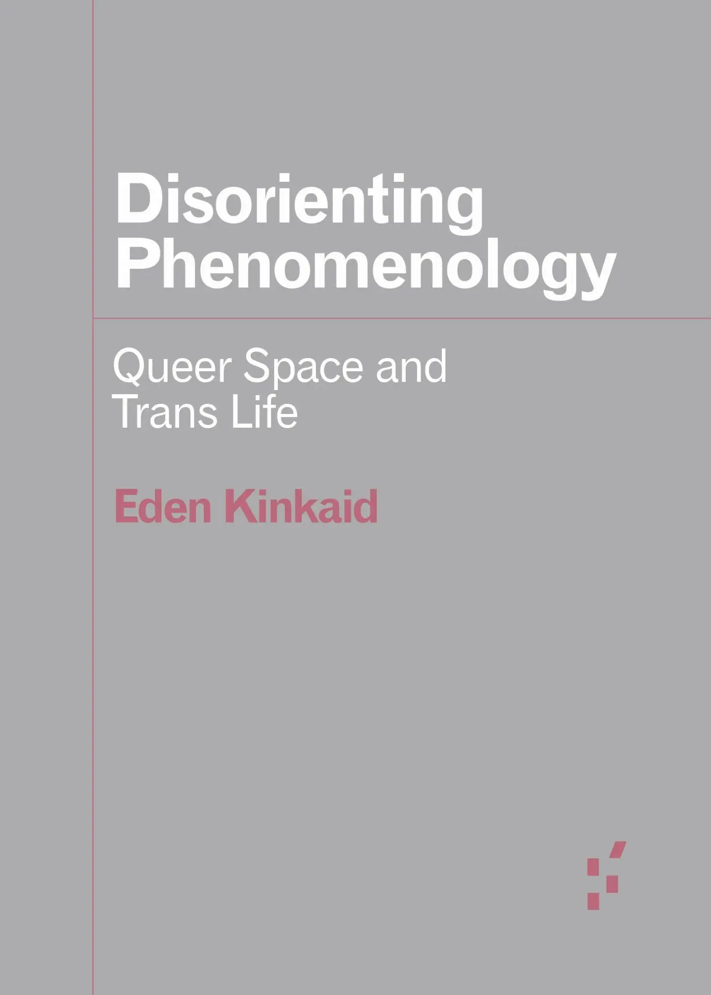 Cover: 9781517921743 | Disorienting Phenomenology | Queer Space and Trans Life | Eden Kinkaid
