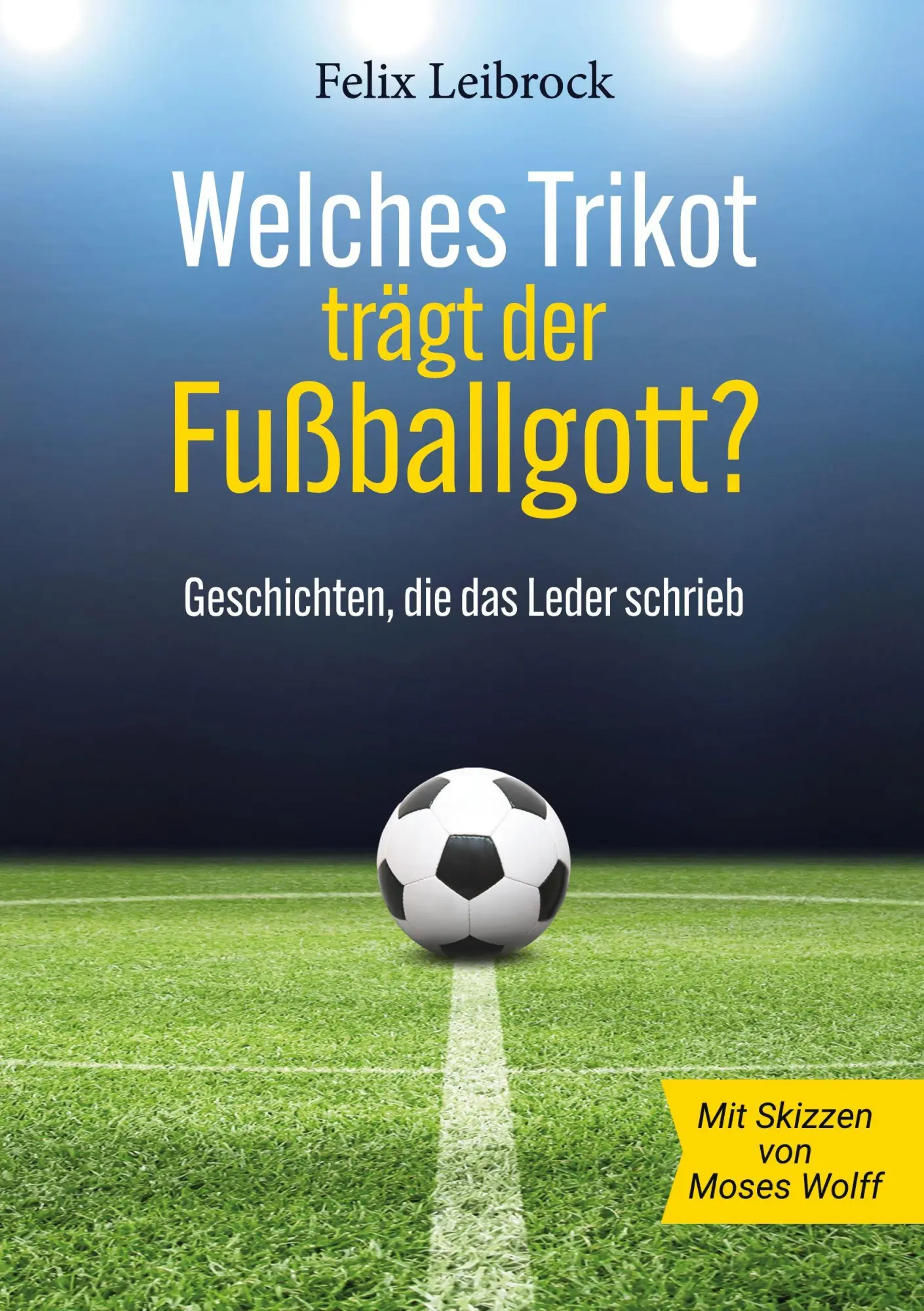Cover: 9783695791743 | Welches Trikot trägt der Fußballgott? | Felix Leibrock | Taschenbuch