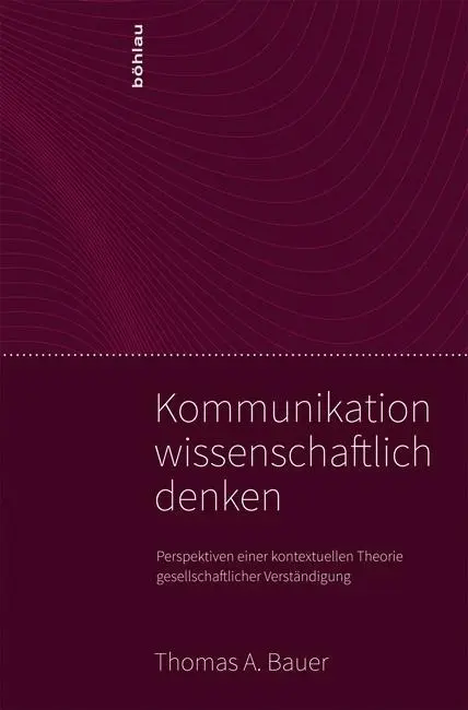 Cover: 9783205781943 | Kommunikation wissenschaftlich denken | Thomas A Bauer | Taschenbuch