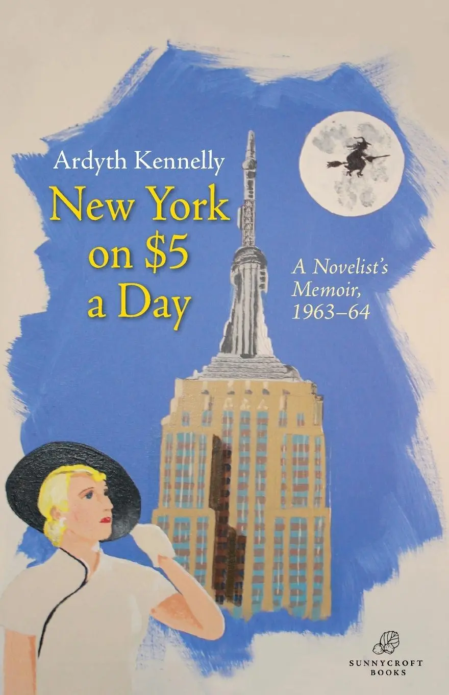 Cover: 9780990432043 | New York on $5 a Day | A Novelist's Memoir, 1963-64 | Ardyth Kennelly