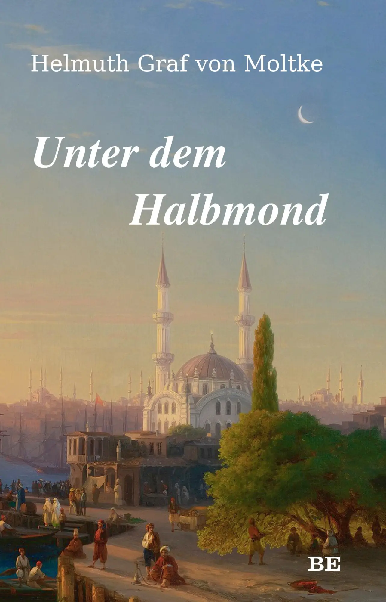 Cover: 9783963572043 | Unter dem Halbmond | Helmuth Graf von Moltke | Taschenbuch | 312 S.
