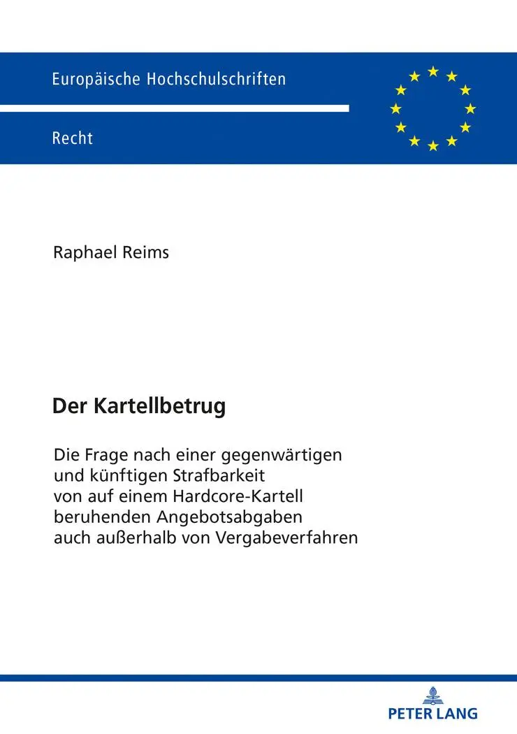 Der Kartellbetrug: Die Frage nach einer gegenwärtigen und künftigen Strafbarkeit von auf einem Hardcore-Kartell beruhenden Angebotsabgaben auch ... Hochschulschriften Recht, Band 6146)
