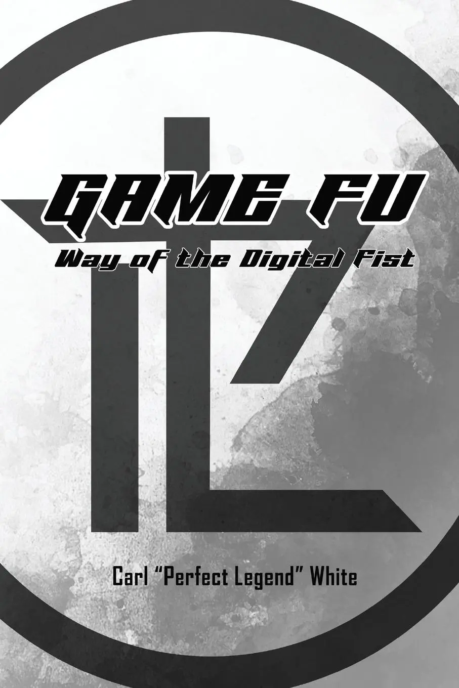 Cover: 9781961392243 | Game Fu | Way of the Digital Fist | Carl "Perfect Legend" White | Buch