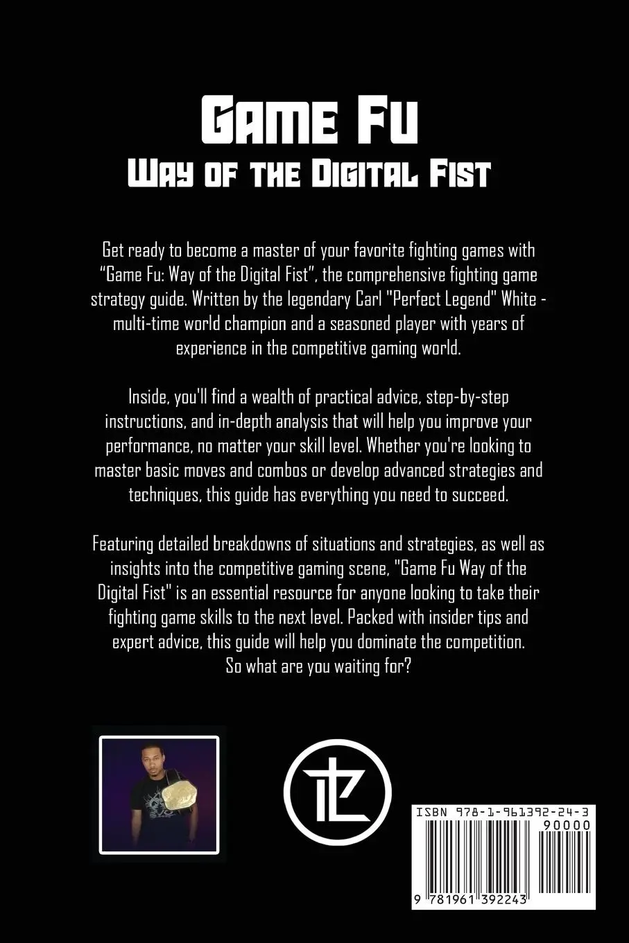 Rückseite: 9781961392243 | Game Fu | Way of the Digital Fist | Carl "Perfect Legend" White | Buch